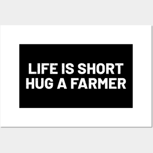 Life is Short, Hug a Farmer Posters and Art